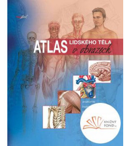 Atlas lidského těla v obrazech Anatomie, histologie, patologie, CZ